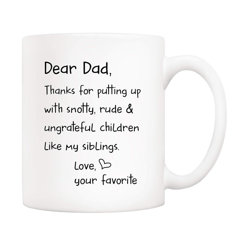 Tailorly White Ceramic 11 oz Mug - Dear Dad Thanks For Putting Up With Snotty Rude Ungrateful Children Like My Siblings Love Your Favorite Minimalist Handwritten