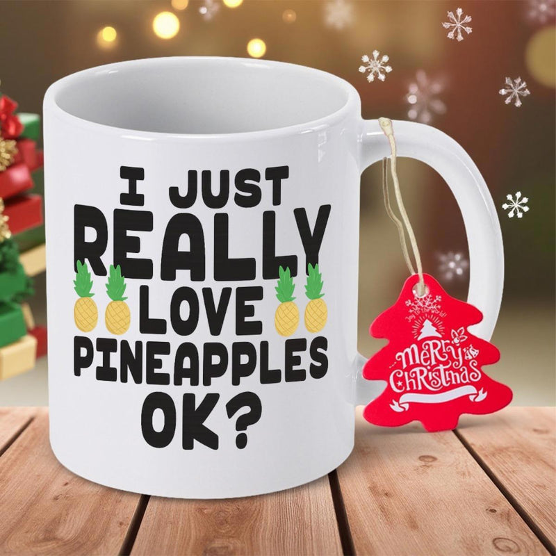 Tailorly White Ceramic 11 oz Mug - I Just Really Love Pineapples Ok Sweet Tropical Fruit Featuring Bright Yellow Skin And Leaves Pineapple
