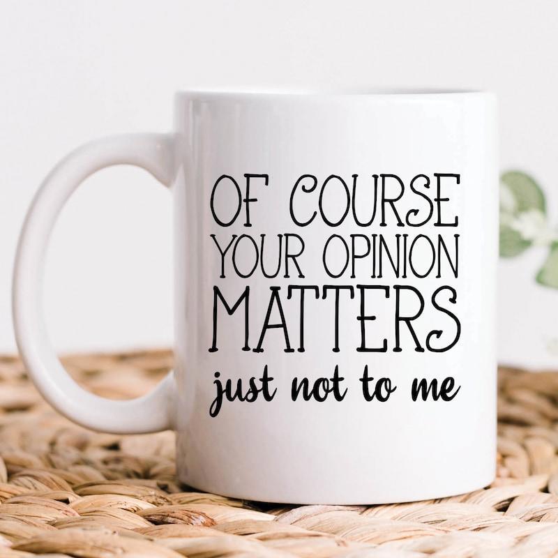 Tailorly White Ceramic 11 oz Mug - Of Course Your Opinion Matters Just Not To Me Minimalist White Ceramic With Bold Black Sarcastic Lettering Mug