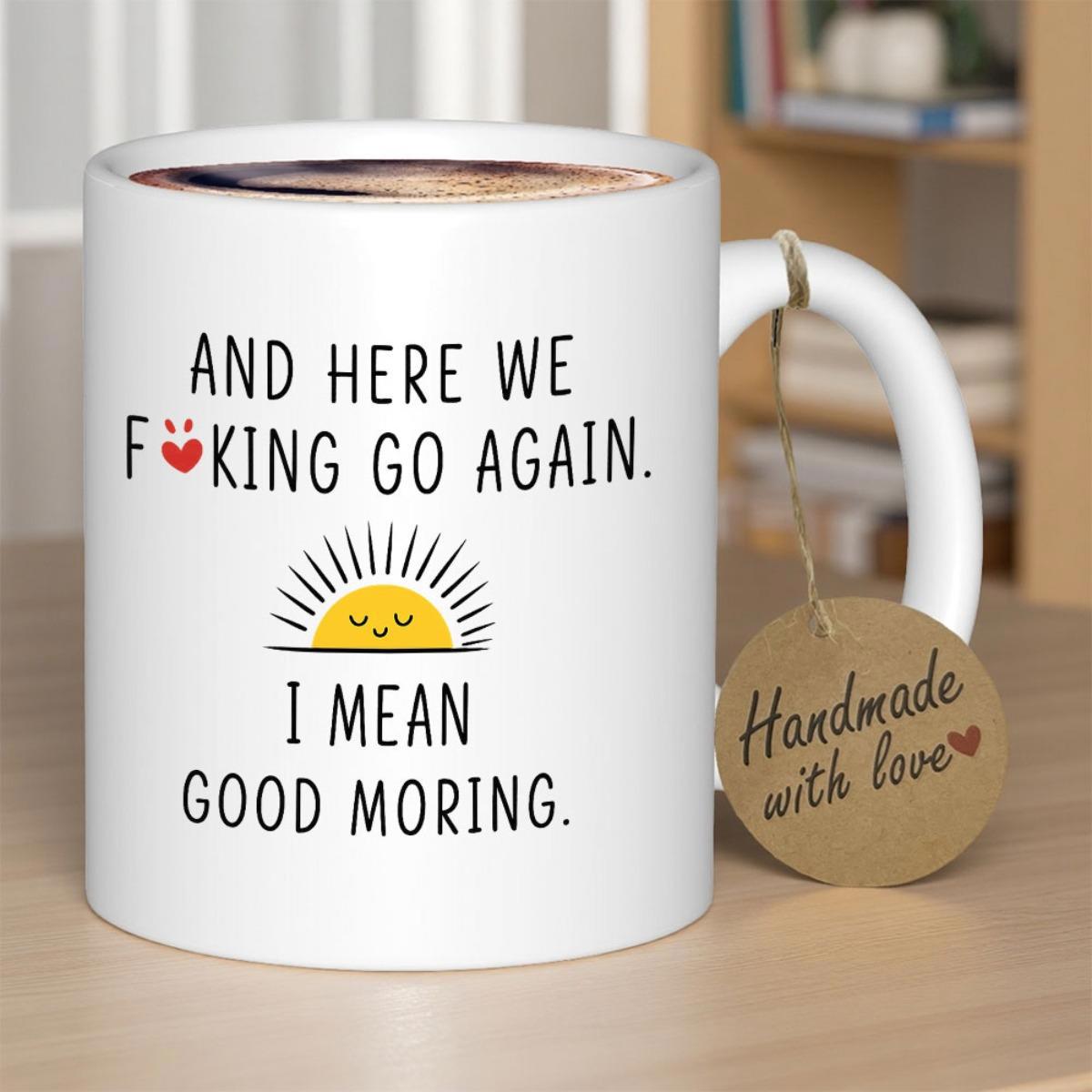 Tailorly White Ceramic 11 oz Mug - And Here We Fking Go Again I Mean Good Moring Smiling Yellow Kawaii Sun Rising With Dark Rays Over Horizon Sun