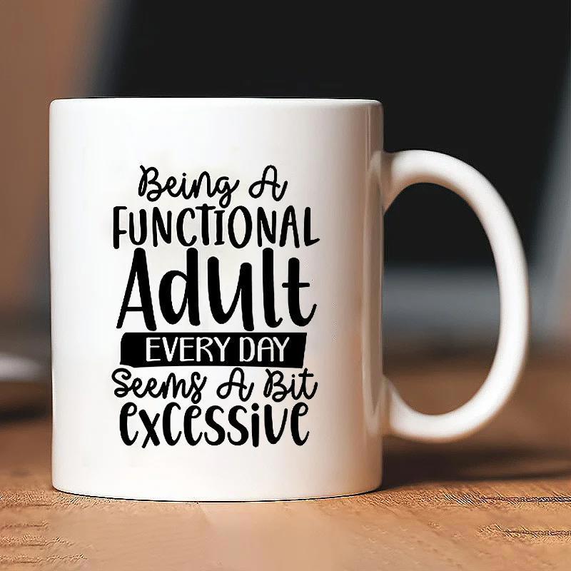 Tailorly White Ceramic 11 oz Mug - Being A Functional Adult Every Day Seems A Bit Excessive Minimalist Ceramic Surface With Bold Black Lettering For Daily Use Mug