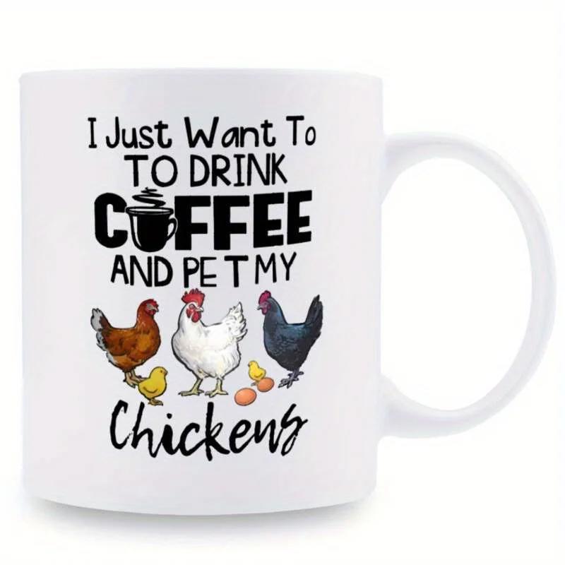 Tailorly White Ceramic 11 oz Mug - I Just Want To Drink Coffee And Pet My Chickens Colorful Variety Of Poultry Birds With Little Chicks And Farm Eggs Chickens