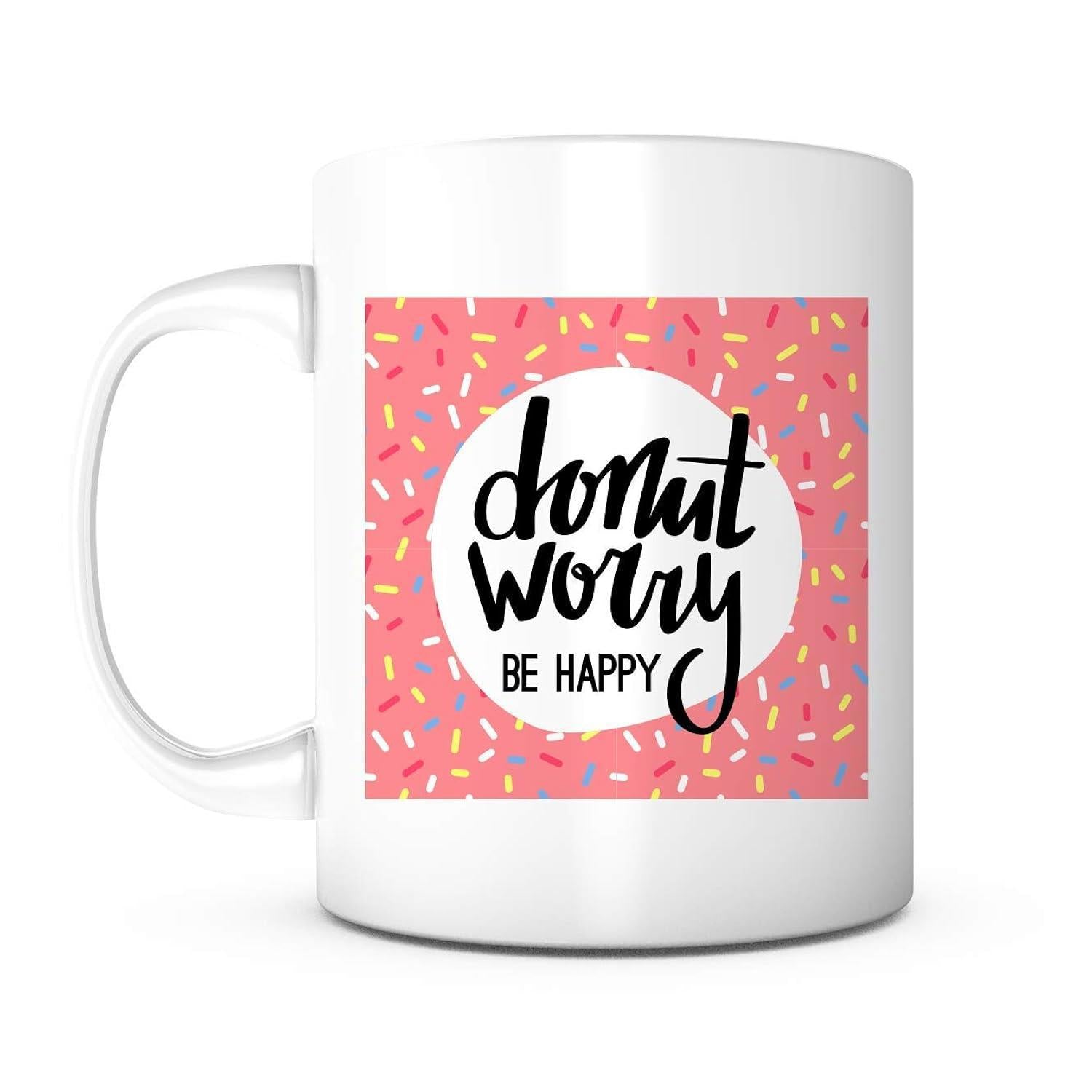 Tailorly White Ceramic 11 oz Mug - Donut Worry Be Happy Pink Sweet Frosting Background With Colorful Sprinkles And Playful Calligraphy Donut