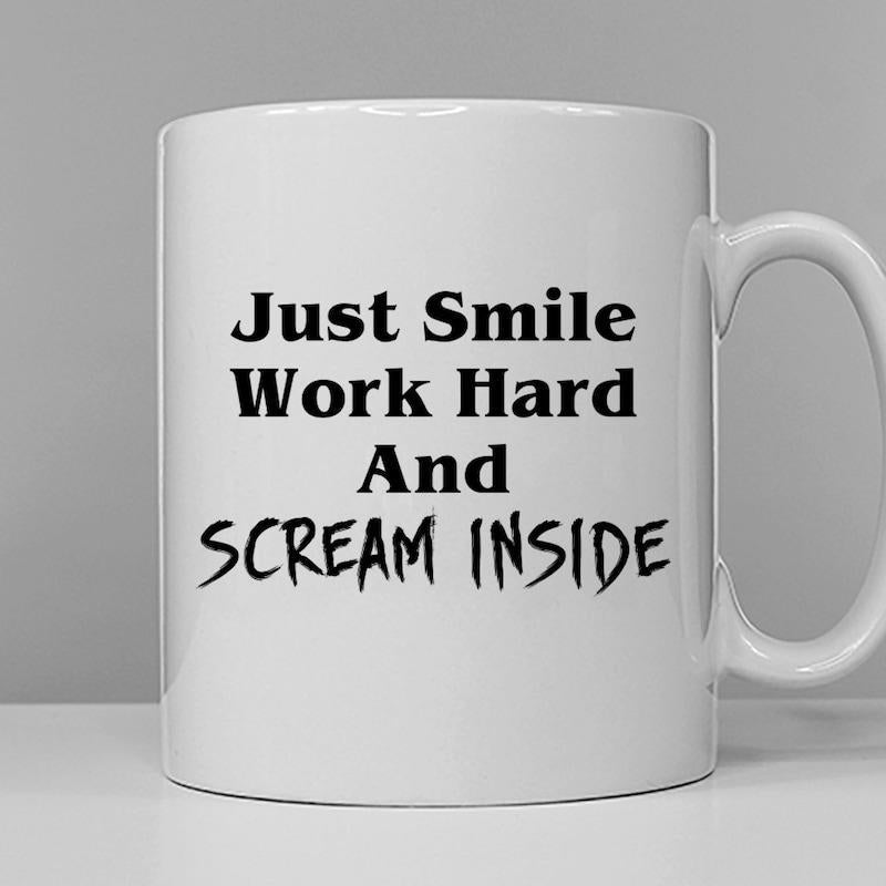 Tailorly White Ceramic 11 oz Mug - Just Smile Work Hard And Scream Inside Minimalist Featuring Bold Black Typography With Contrasting Font Styles Mug
