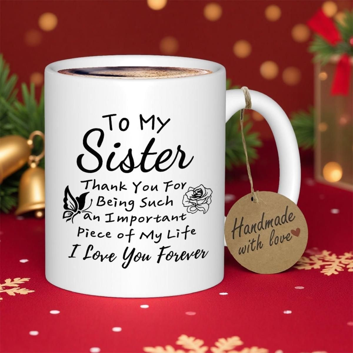 Tailorly White Ceramic 11 oz Mug - To My Sister Thank You For Being Such An Important Piece Of My Life I Love You Forever Elegant Minimalist Ceramic Mug With