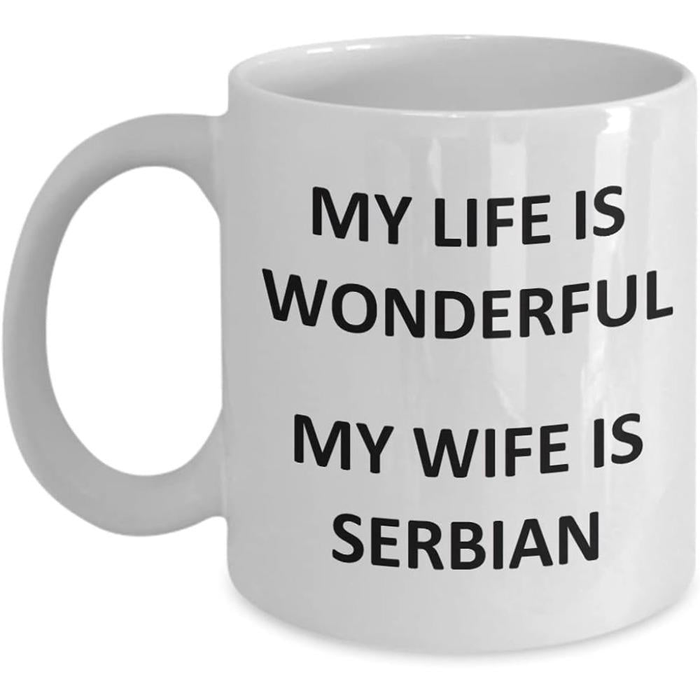 Tailorly White Ceramic 11 oz Mug - My Life Is Wonderful My Wife Is Serbian Minimalist White Ceramic With Bold Black Sans Serif Printed Text Mug