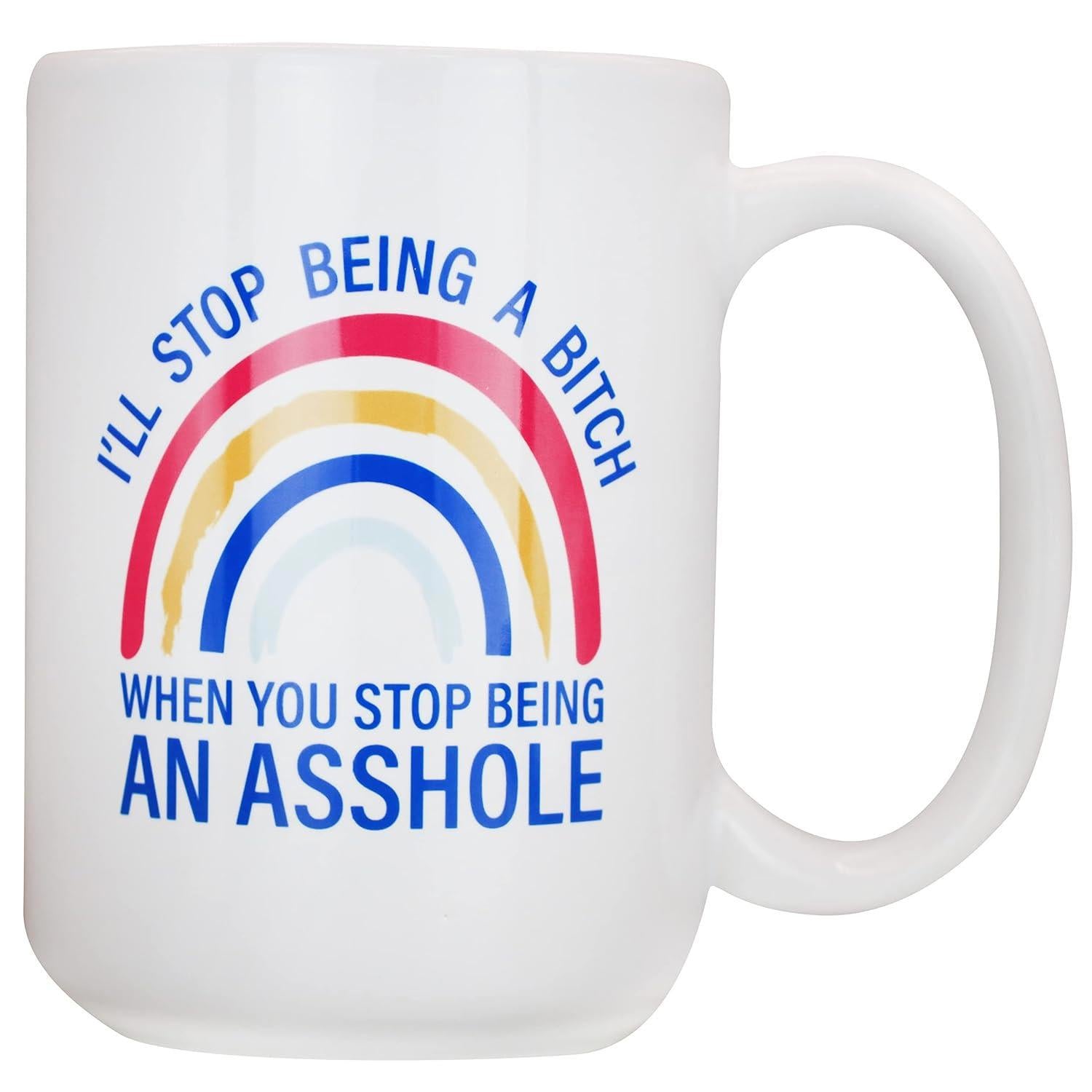 Tailorly White Ceramic 11 oz Mug - Ill Stop Being A Bitch When You Stop Being An Asshole Simple Three Arched Rainbow Design With Vibrant Colorful Strokes Painted