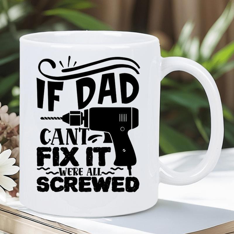 Tailorly White Ceramic 11 oz Mug - If Dad Cant Fix It Were All Screwed Bold Text Graphic With Professional Power Tool And Decorative Swashes Drill