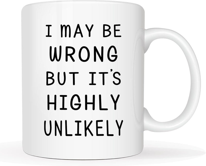 Tailorly White Ceramic 11 oz Mug - I May Be Wrong But It's Highly Unlikely Elegant Featuring Bold Minimalist Black Typography Modern Coffee Mug