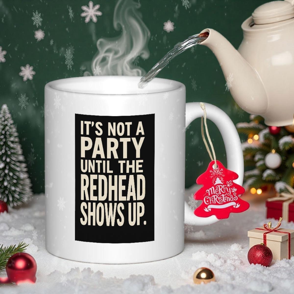 Tailorly White Ceramic 11 oz Mug - Its Not A Party Until The Redhead Shows Up Classic White Ceramic Vessel With Bold Minimalist Quote Design Mug