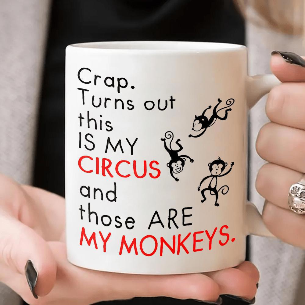 Tailorly White Ceramic 11 oz Mug - Crap Turns Out This Is My Circus And Those Are My Monkeys Hand Drawn Playful Jumping Little Monkeys With Long Curly Tails Monkey