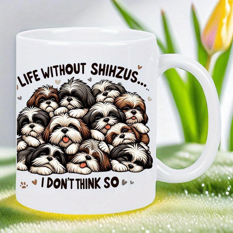 Tailorly White Ceramic 11 oz Mug - Life Without Shihzus I Don't Think So Multiple Adorable Fluffy Puppies Huddled Together With Expressive Eyes And Small Paws Shih