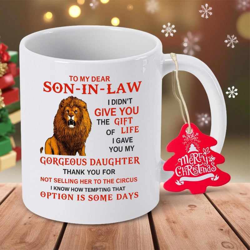 Tailorly White Ceramic 11 oz Mug - To My Dear Son In Law I Didnt Give You The Gift Of Life I Gave You My Gorgeous Daughter Thank You For Not Selling Her To The