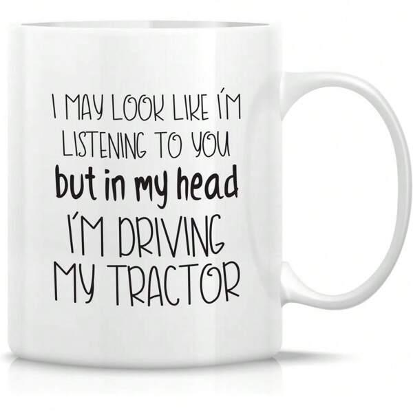 Tailorly White Ceramic 11 oz Mug - I May Look Like Im Listening To You But In My Head Im Driving My Tractor Simple Minimalist Black Ink Handwritten Script On