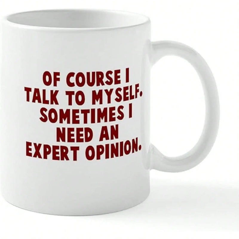 Tailorly White Ceramic 11 oz Mug - Of Course I Talk To Myself Sometimes I Need An Expert Opinion Bold Red Typographic Letters Organized In A Stacked Centered