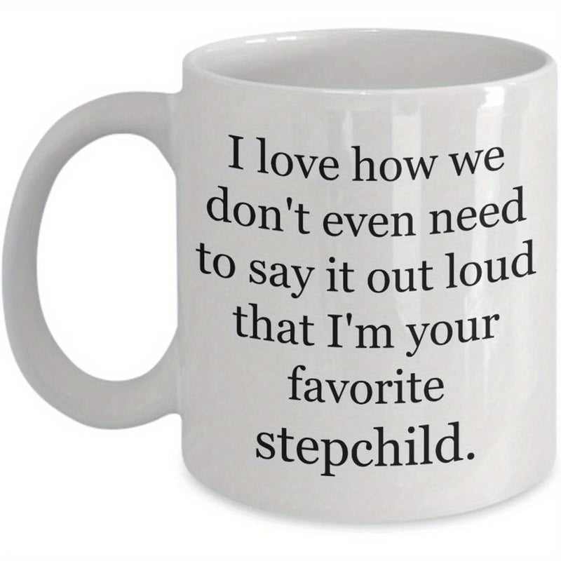 Tailorly White Ceramic 11 oz Mug - I Love How We Don't Even Need To Say It Out Loud That I'm Your Favorite Stepchild Simple Minimalist Style With Clean Black Text