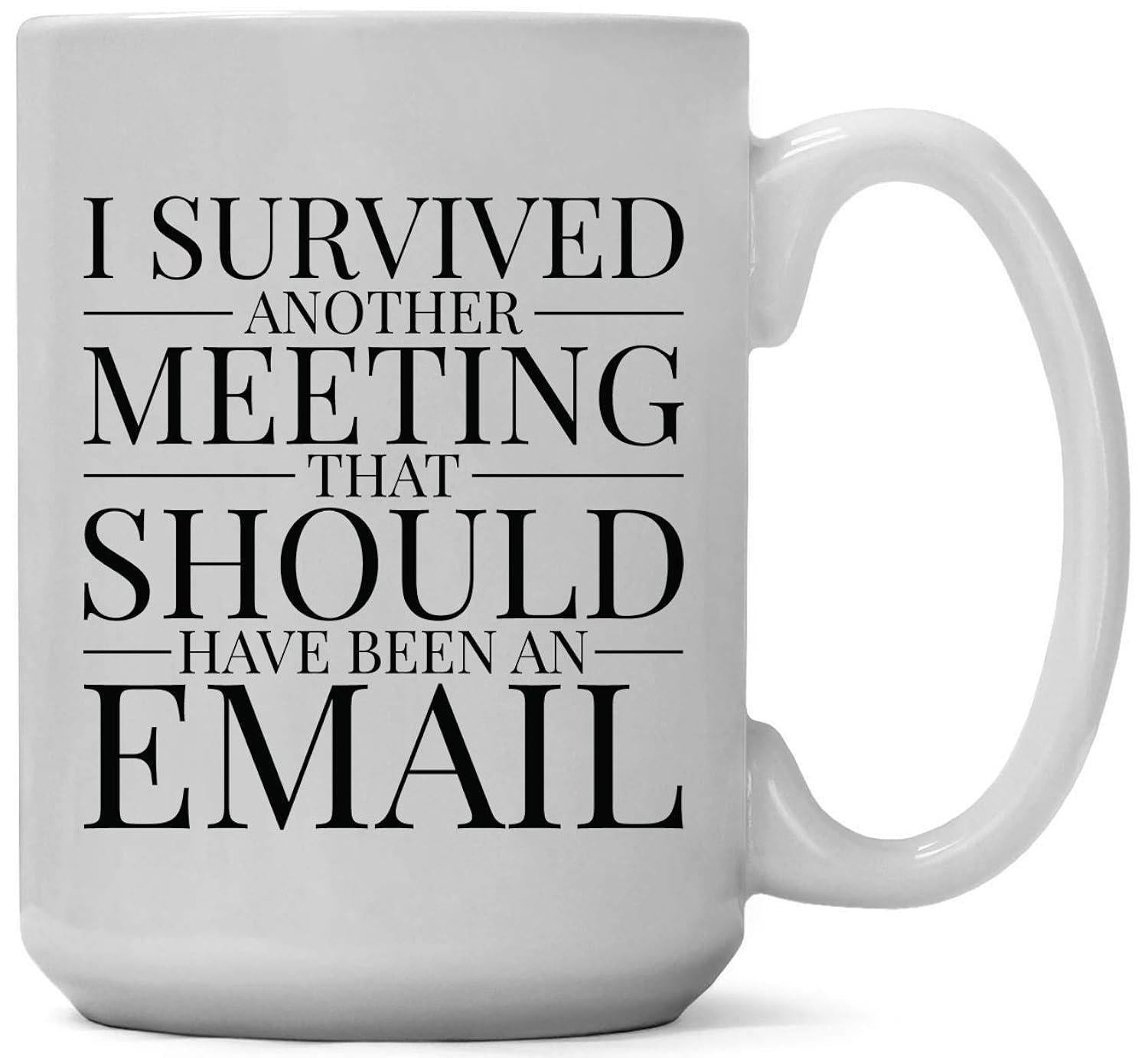Tailorly White Ceramic 11 oz Mug - I Survived Another Meeting That Should Have Been An Email Simple Black Serif Typography Featuring Elegant Straight Horizontal