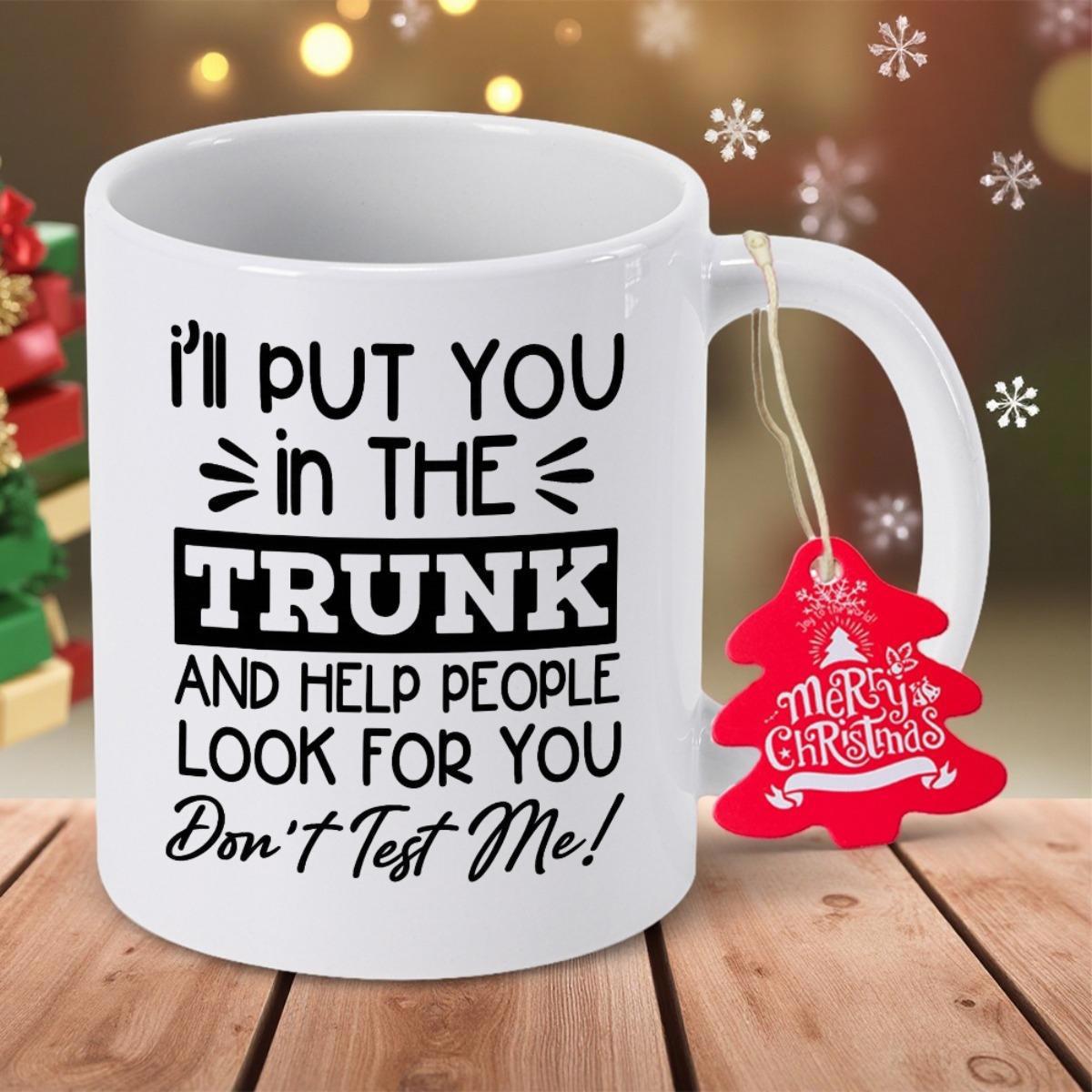 Tailorly White Ceramic 11 oz Mug - Ill Put You In The Trunk And Help People Look For You Dont Test Me Minimalist White Ceramic Vessel Featuring Bold Black