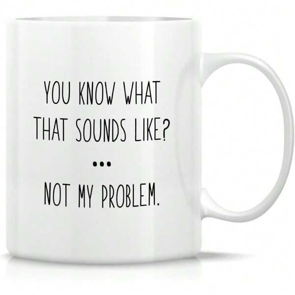 Tailorly White Ceramic 11 oz Mug - You Know What That Sounds Like Not My Problem Minimalist Bold Black Lettering Centered On Glossy Finish White Background Mug
