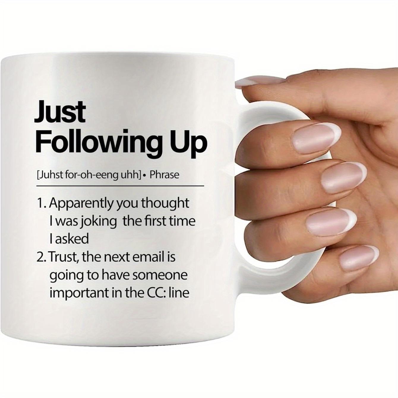Tailorly White Ceramic 11 oz Mug - Just Following Up Minimalist White Ceramic Vessel Featuring Professional Office Humorous Dictionary Definition Mug