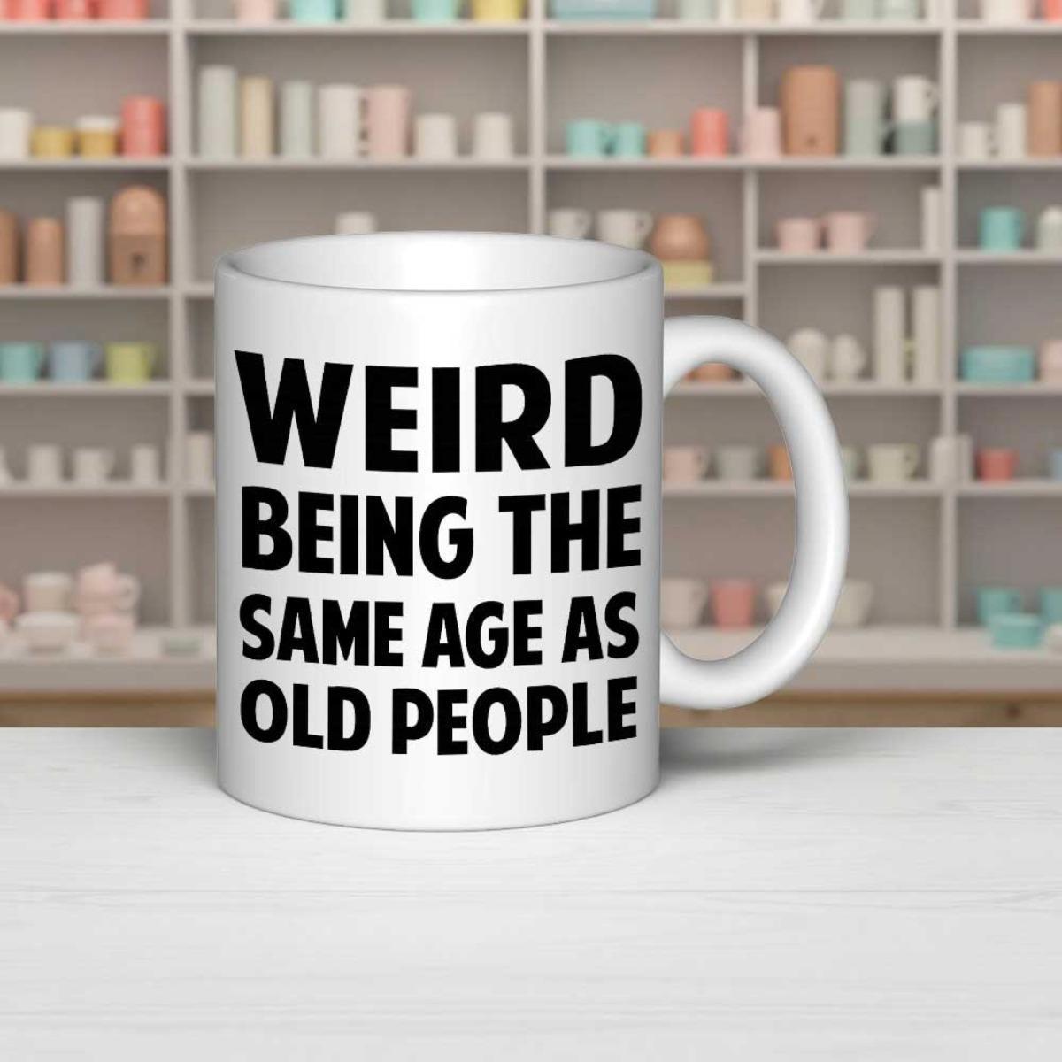 Tailorly White Ceramic 11 oz Mug - Weird Being The Same Age As Old People Minimalist White Ceramic Vessel Displaying Bold Black Lettering Mug