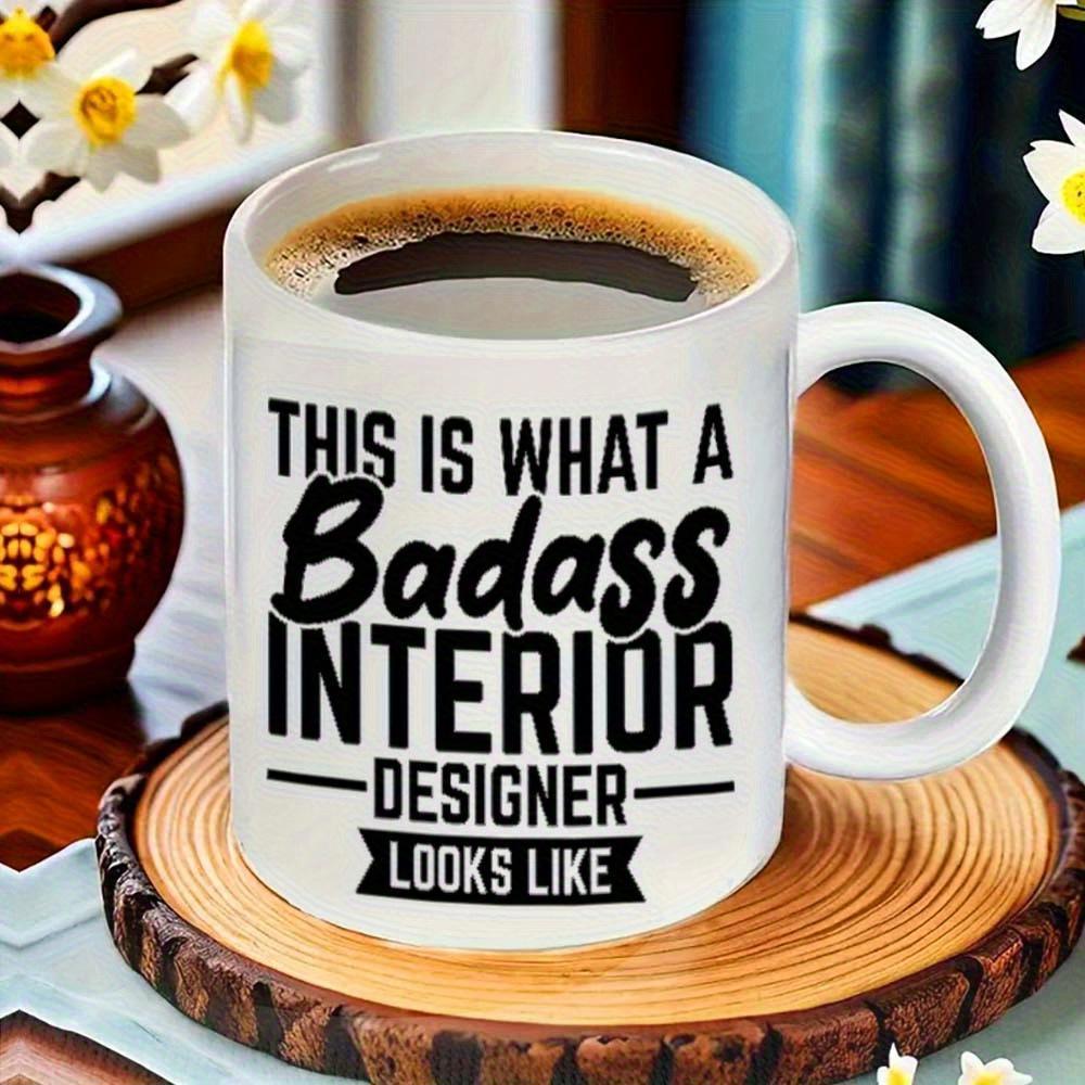 Tailorly White Ceramic 11 oz Mug - This Is What A Badass Interior Designer Looks Like Simple White Ceramic With Bold Black Typography And Elegant Script Banner Mug