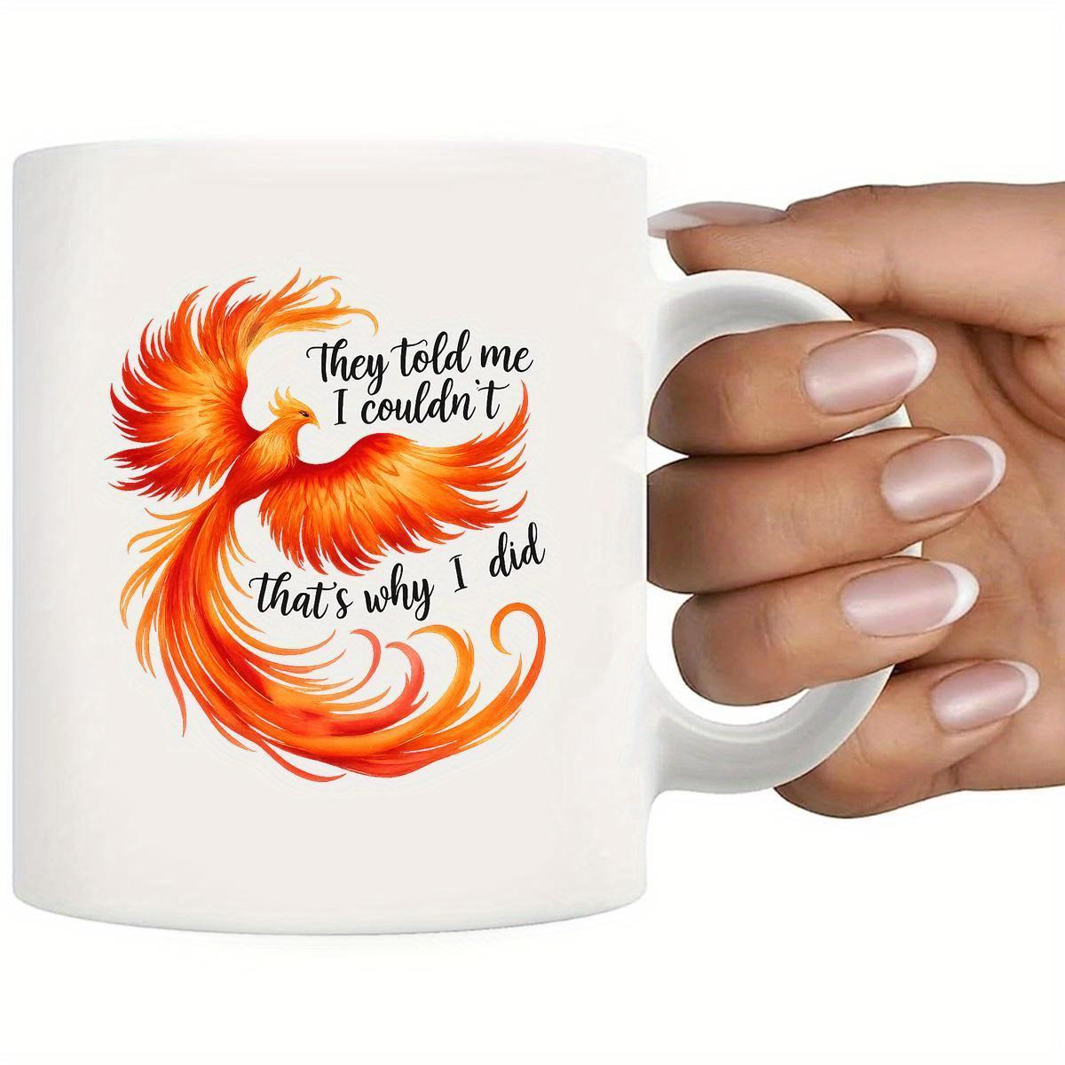 Tailorly White Ceramic 11 oz Mug - They Told Me I Couldn't That's Why I Did Majestic Mythical Bird With Flaming Orange Wings And Long Swirling Feathers Phoenix