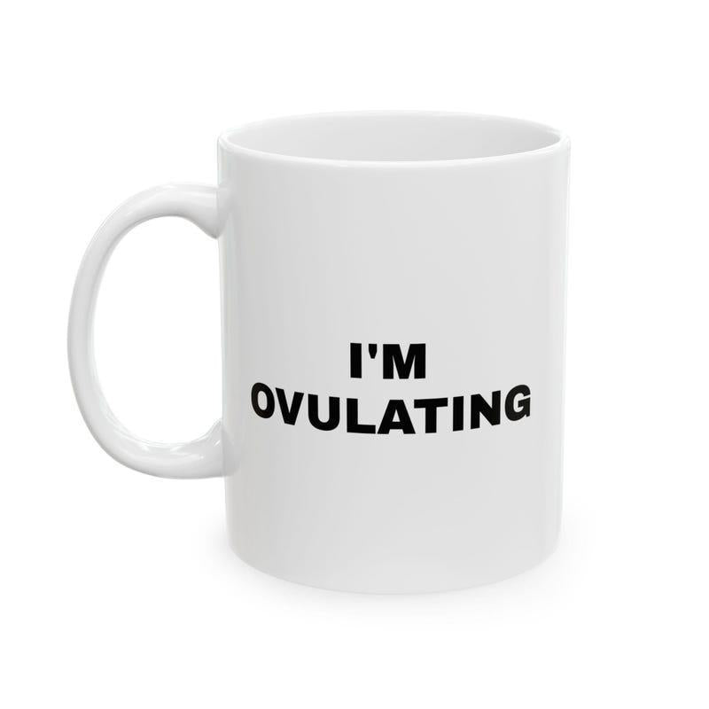 Tailorly White Ceramic 11 oz Mug - Im Ovulating Minimalist Bold Black Lettering On Smooth Polished White Surface Ceramic Mug
