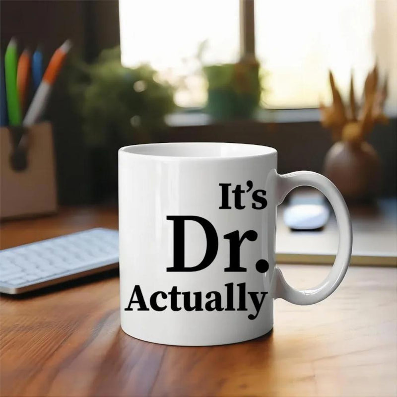Tailorly White Ceramic 11 oz Mug - Its Dr Actually Minimalist Ceramic Surface Displaying Bold Black Typography Professional Academic Humor Mug