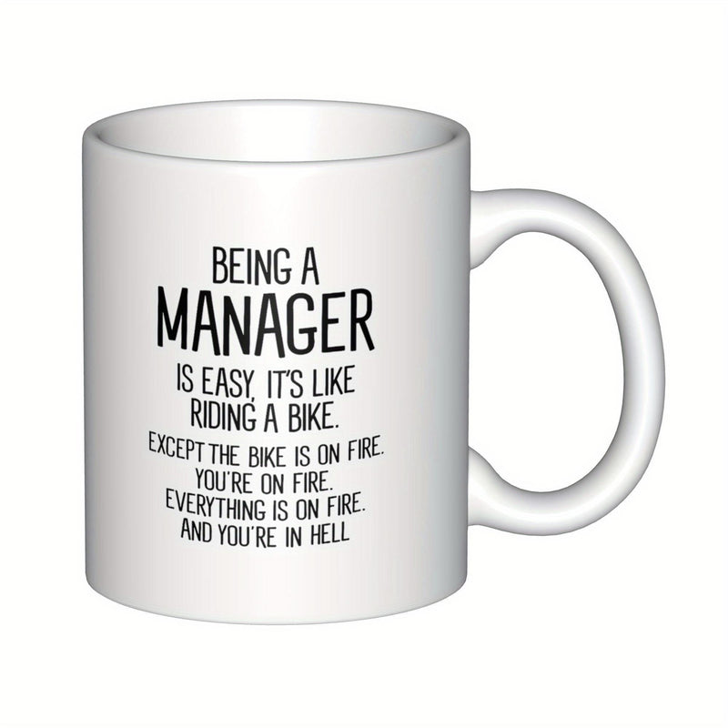 Tailorly White Ceramic 11 oz Mug - Being A Manager Is Easy It Is Like Riding A Bike Except The Bike Is On Fire You Are On Fire Everything Is On Fire And You Are In