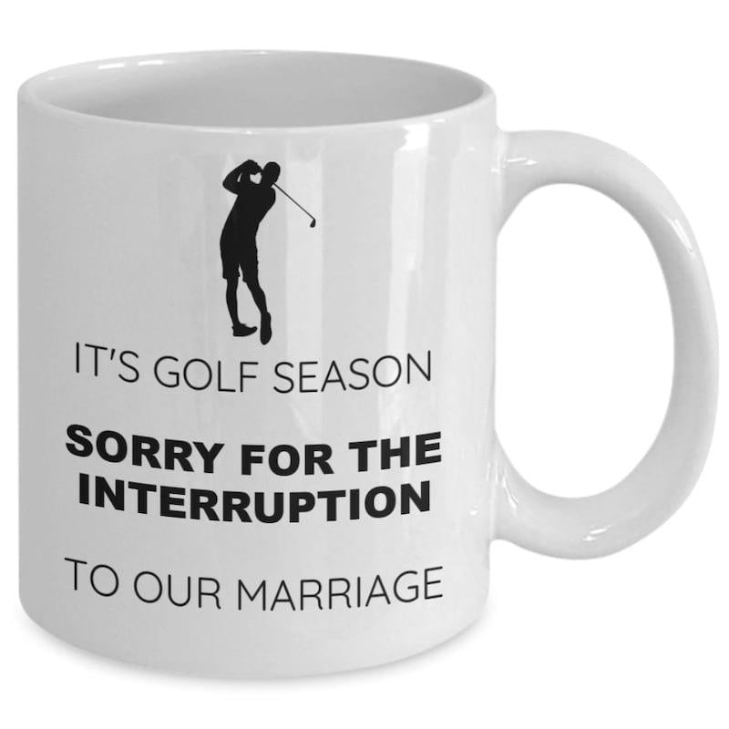 Tailorly White Ceramic 11 oz Mug - Its Golf Season Sorry For The Interruption To Our Marriage Minimalist Black Silhouette Showing A Skilled Player Swinging The
