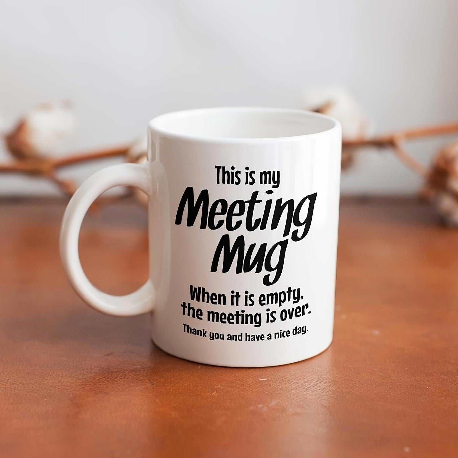 Tailorly White Ceramic 11 oz Mug - This Is My Meeting Mug When It Is Empty The Meeting Is Over Thank You And Have A Nice Day Clean Featuring Bold Modern