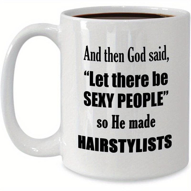 Tailorly White Ceramic 11 oz Mug - And Then God Said Let There Be Sexy People So He Made Hairstylists Elegant Black Typography Printed On A Clean Polished Ceramic