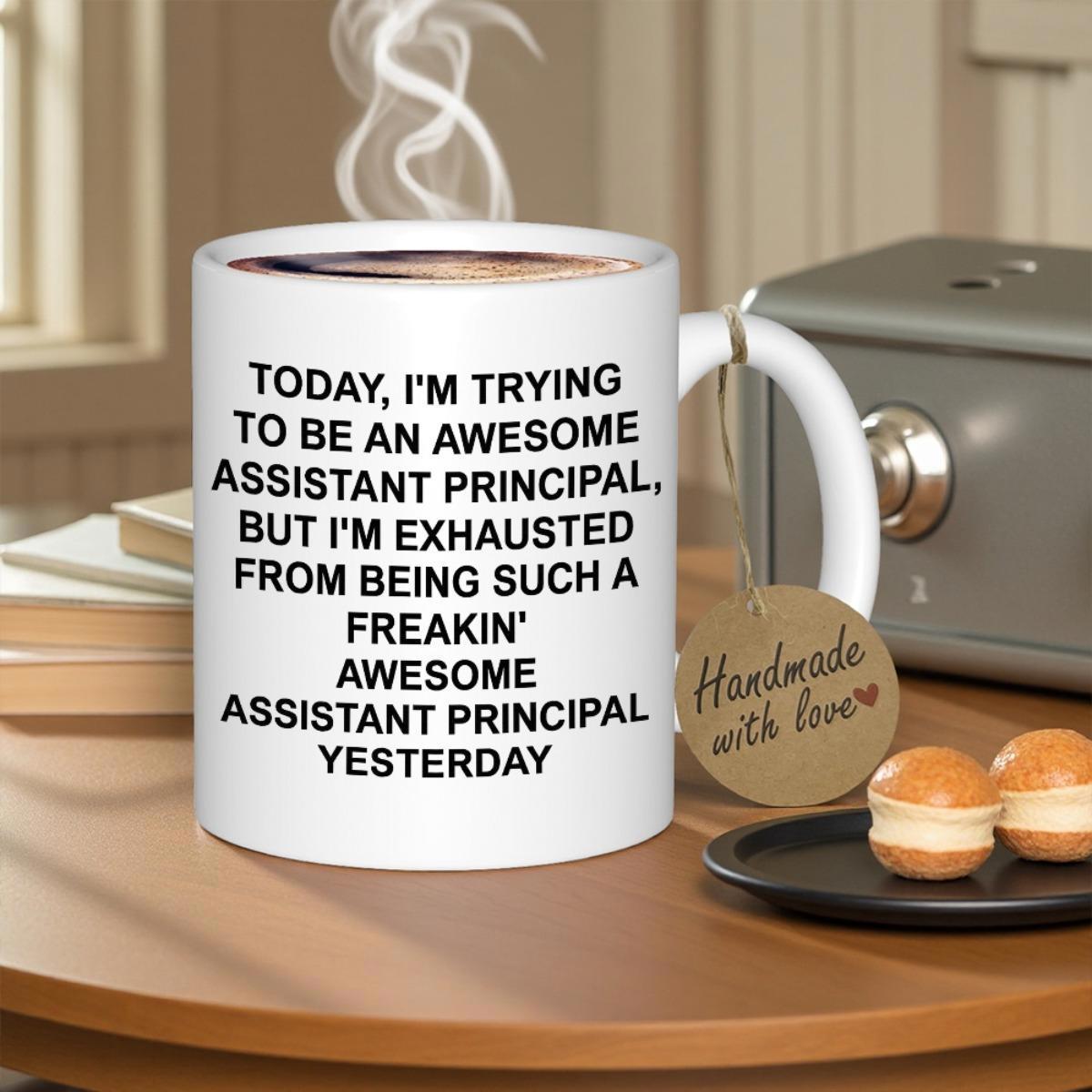Tailorly White Ceramic 11 oz Mug - Today Im Trying To Be An Awesome Assistant Principal But Im Exhausted From Being Such A Freakin Awesome Assistant Principal