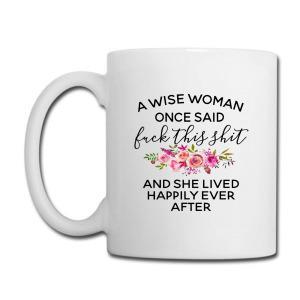 Tailorly White Ceramic 11 oz Mug - A Wise Woman Once Said Fuck This Shit And She Lived Happily Ever After Delicate Pink Watercolor Roses With Vibrant Green Leaves