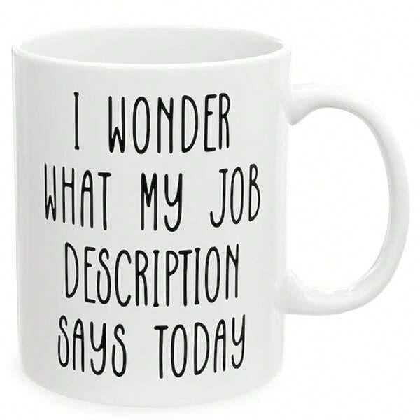 Tailorly White Ceramic 11 oz Mug - I Wonder What My Job Description Says Today Minimalist Bold Typography Set Against A Clean White Background Mug