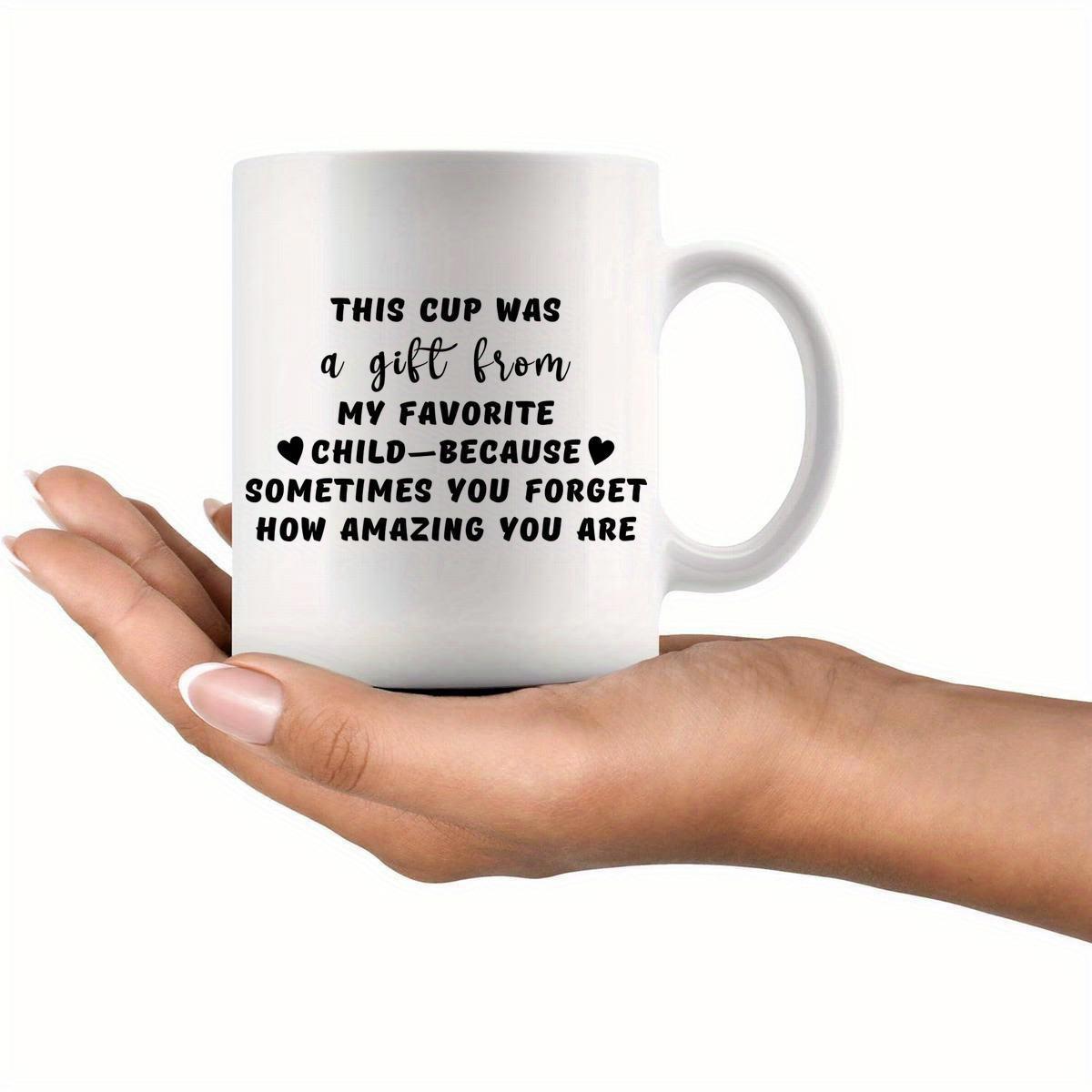 Tailorly White Ceramic 11 oz Mug - This Cup Was A Gift From My Favorite Child Because Sometimes You Forget How Amazing You Are Minimalist Ceramic Drinking Vessel
