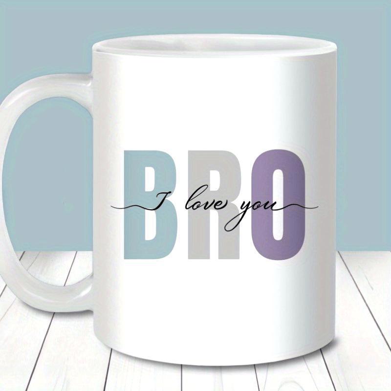 Tailorly White Ceramic 11 oz Mug - Bro I Love You Modern Minimalist Typography Featuring Bold Colorful Letters And Elegant Script Mug