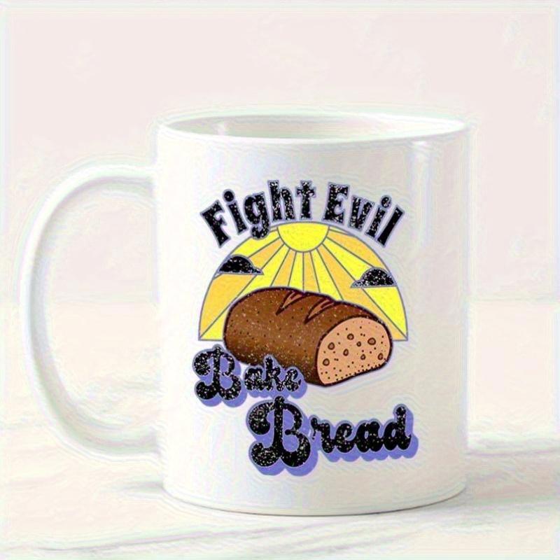 Tailorly White Ceramic 11 oz Mug - Fight Evil Bake Bread Rising Golden Sun Behind A Freshly Sliced Loaf Of Wheat Bread