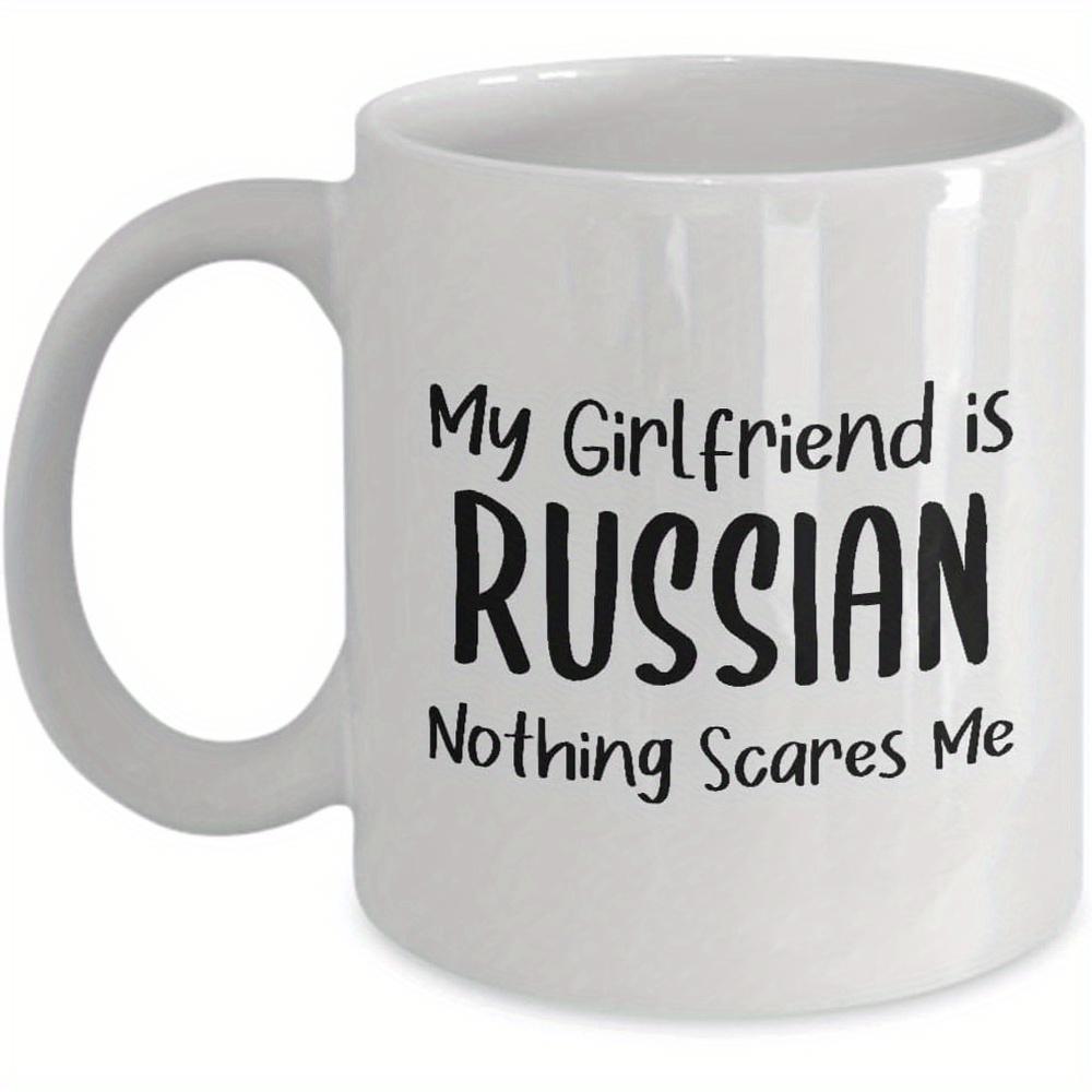 Tailorly White Ceramic 11 oz Mug - My Girlfriend Is Russian Nothing Scares Me Minimalist Bold Typography Set On Plain White Background Design Russian Girlfriend