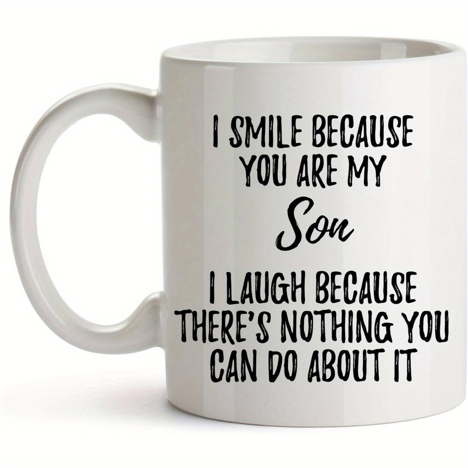 Tailorly White Ceramic 11 oz Mug - I Smile Because You Are My Son I Laugh Because Theres Nothing You Can Do About It Minimalist Polished Displaying Clean Contrast