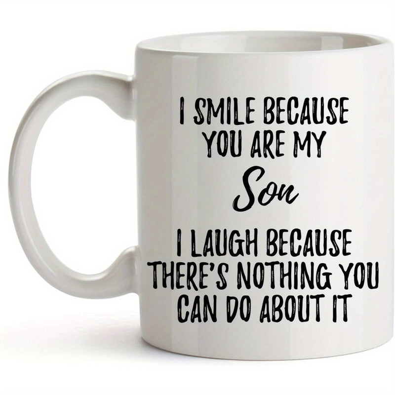 Tailorly White Ceramic 11 oz Mug - I Smile Because You Are My Son I Laugh Because Theres Nothing You Can Do About It Minimalist Polished Displaying Clean Contrast