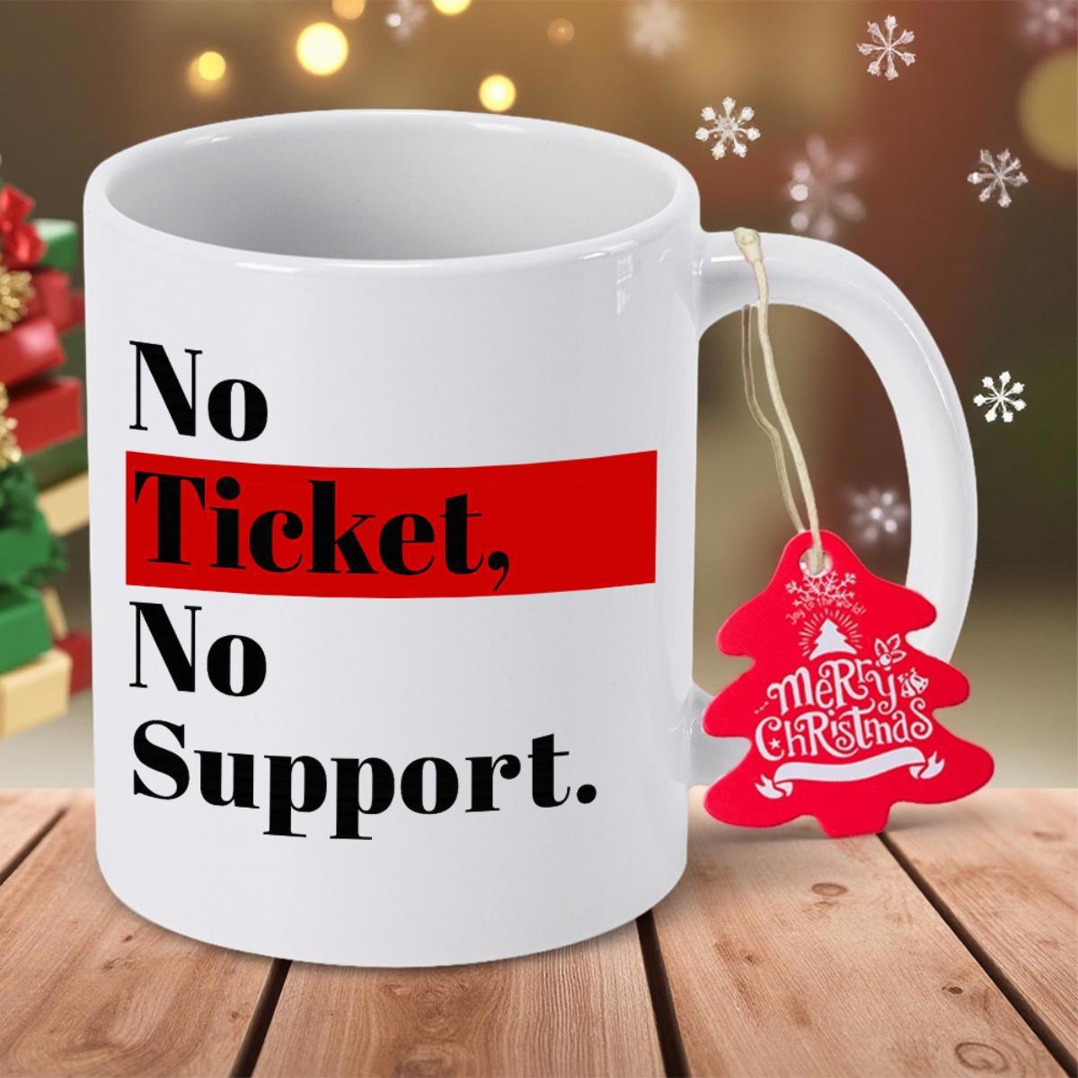 Tailorly White Ceramic 11 oz Mug - No Ticket No Support Bold Black Lettering On With Red Accent Mug