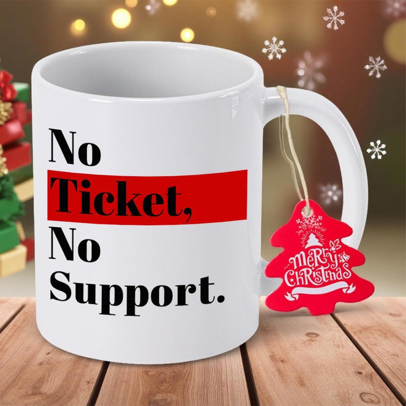 Tailorly White Ceramic 11 oz Mug - No Ticket No Support Bold Black Lettering On With Red Accent Mug