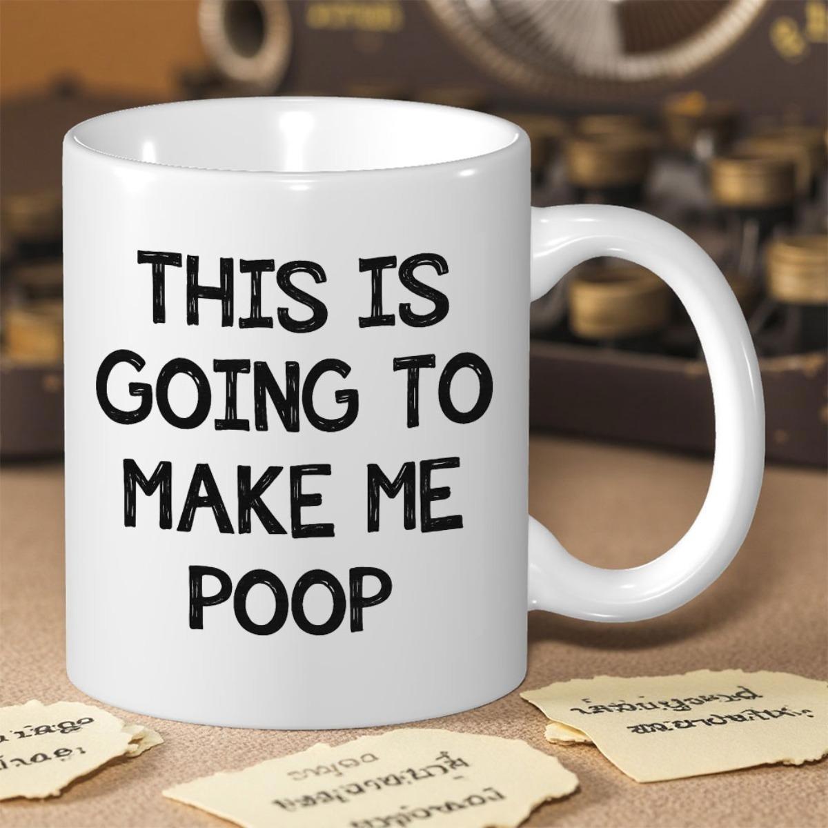 Tailorly White Ceramic 11 oz Mug - This Is Going To Make Me Poop Sleek White Ceramic Body With Sharp Black Humorous Script Text Mug