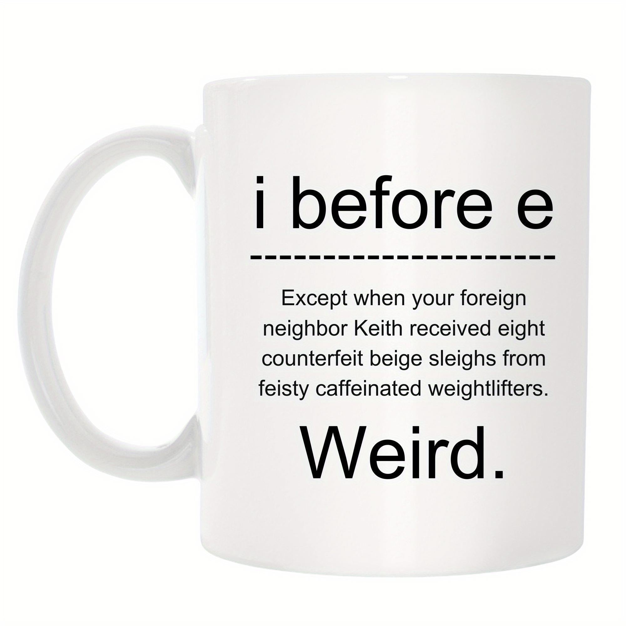Tailorly White Ceramic 11 oz Mug - I Before E Weird Minimalist Bold Typography Styled On A Classic White Glazed Surface Mug