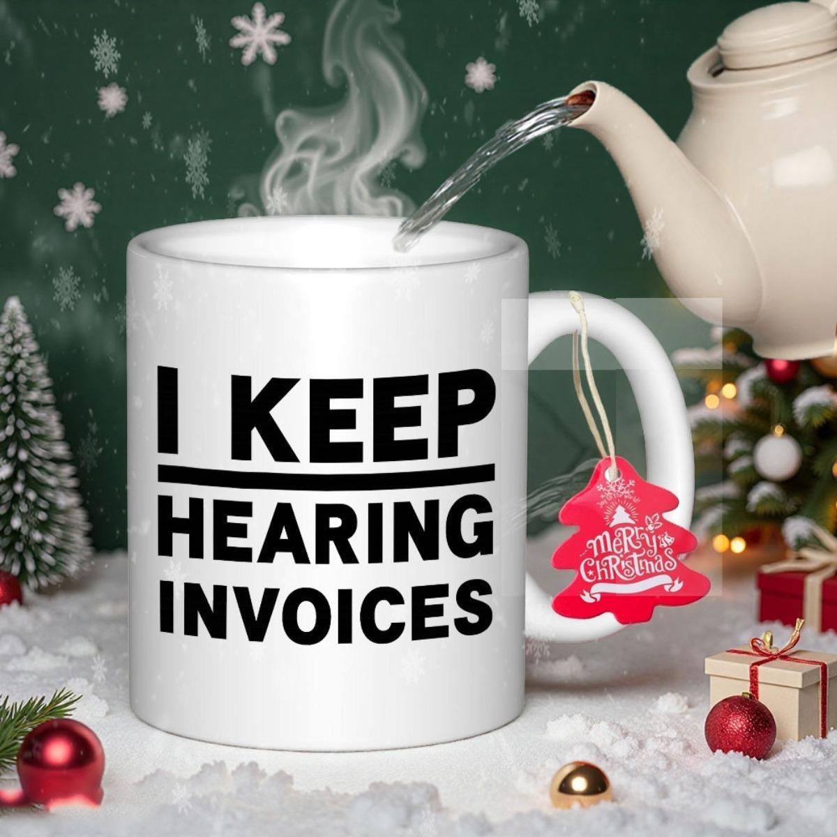 Tailorly White Ceramic 11 oz Mug - I Keep Hearing Invoices Minimalist White Ceramic Vessel With Bold Black Typography Displayed Among Festive Winter Holiday