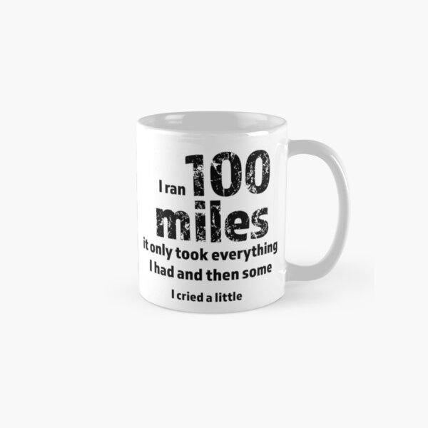 Tailorly White Ceramic 11 oz Mug - I Ran 100 Miles It Only Took Everything I Had And Then Some I Cried A Little Bold Distressed Text On Clean White Polished