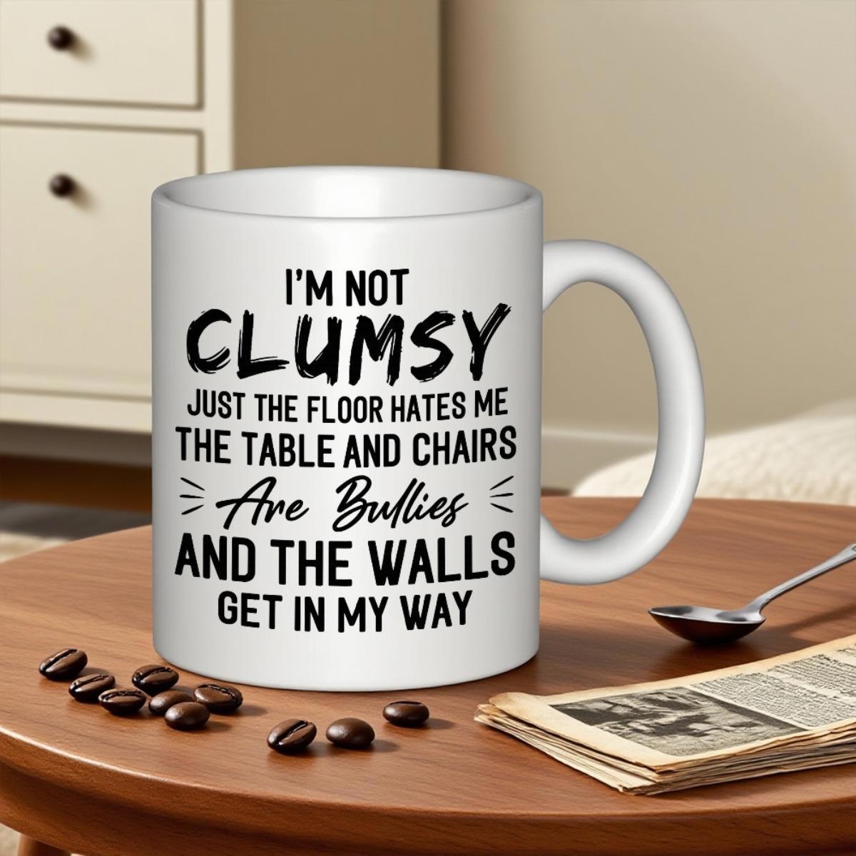 Tailorly White Ceramic 11 oz Mug - Im Not Clumsy Just The Floor Hates Me The Table And Chairs Are Bullies And The Walls Get In My Way Minimalist Typography Style