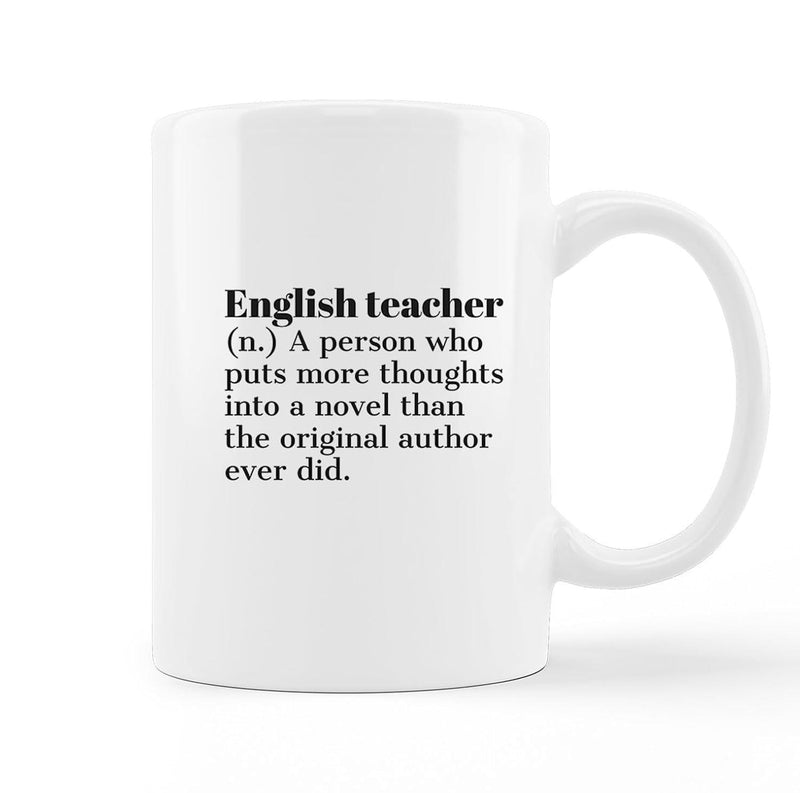 Tailorly White Ceramic 11 oz Mug - English Teacher A Person Who Puts More Thoughts Into A Novel Than The Original Author Ever Did Minimalist Ceramic Surface For